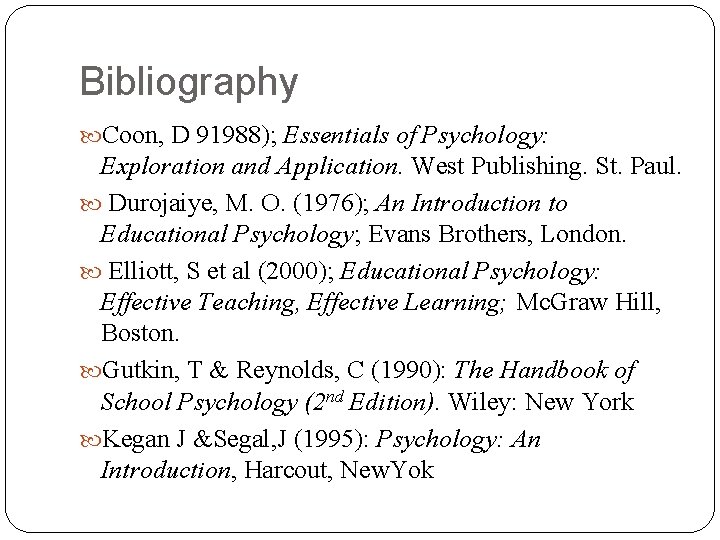 Bibliography Coon, D 91988); Essentials of Psychology: Exploration and Application. West Publishing. St. Paul.