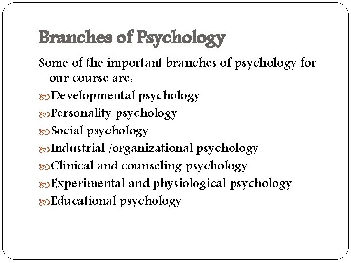 Branches of Psychology Some of the important branches of psychology for our course are: