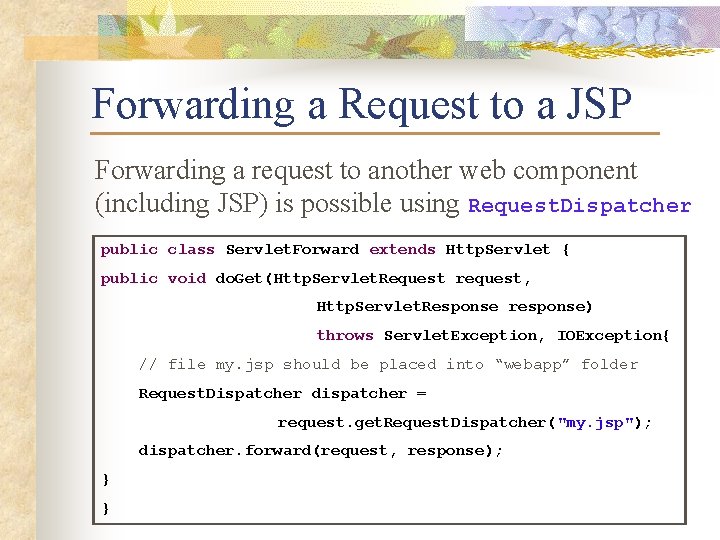 Forwarding a Request to a JSP Forwarding a request to another web component (including