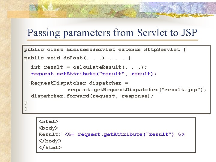 Passing parameters from Servlet to JSP public class Business. Servlet extends Http. Servlet {