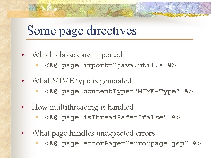 Some page directives • Which classes are imported • <%@ page import="java. util. *