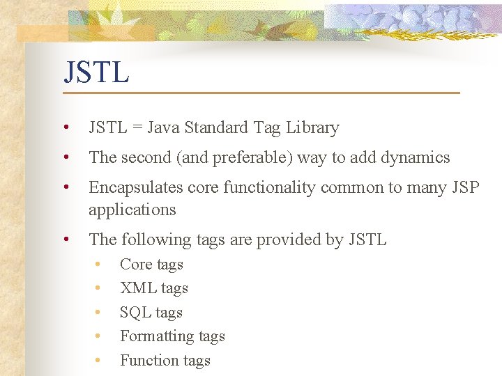 JSTL • JSTL = Java Standard Tag Library • The second (and preferable) way