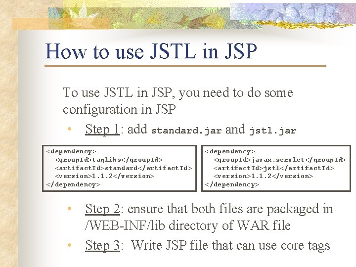 How to use JSTL in JSP To use JSTL in JSP, you need to
