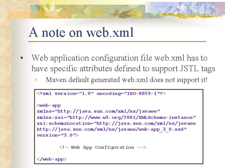 A note on web. xml • Web application configuration file web. xml has to