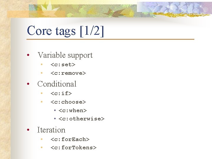 Core tags [1/2] • Variable support • • <c: set> <c: remove> • Conditional