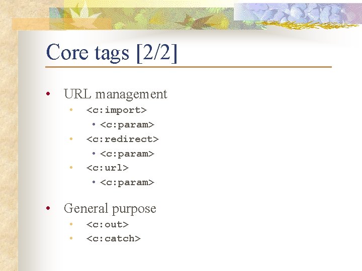 Core tags [2/2] • URL management • • • <c: import> • <c: param>