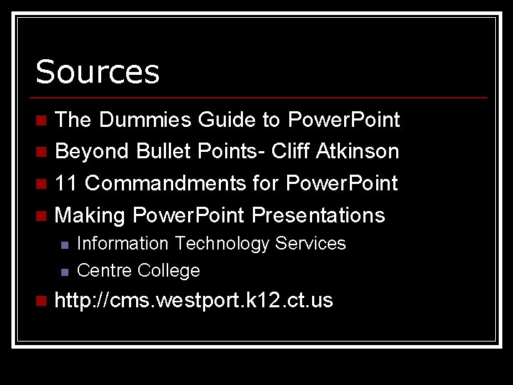 Sources The Dummies Guide to Power. Point n Beyond Bullet Points- Cliff Atkinson n