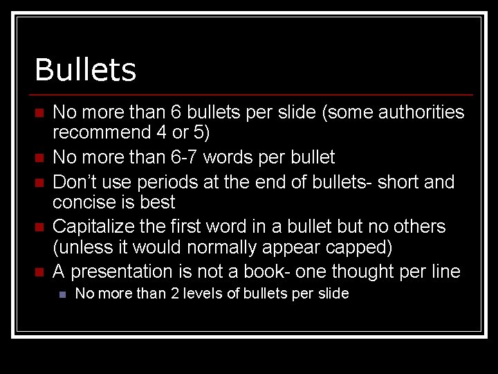 Bullets n n n No more than 6 bullets per slide (some authorities recommend