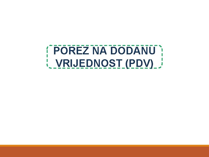 POREZ NA DODANU VRIJEDNOST (PDV) 