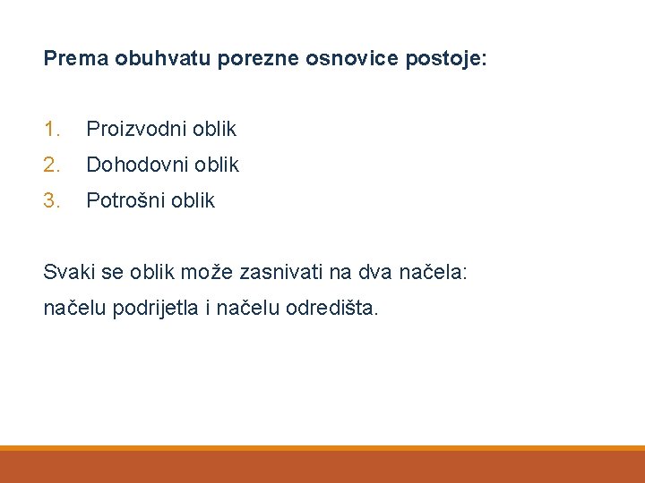 Prema obuhvatu porezne osnovice postoje: 1. Proizvodni oblik 2. Dohodovni oblik 3. Potrošni oblik