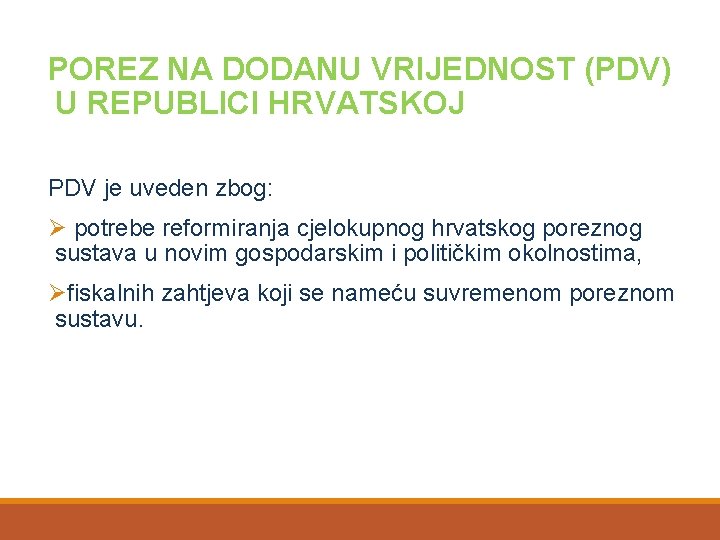 POREZ NA DODANU VRIJEDNOST (PDV) U REPUBLICI HRVATSKOJ PDV je uveden zbog: Ø potrebe