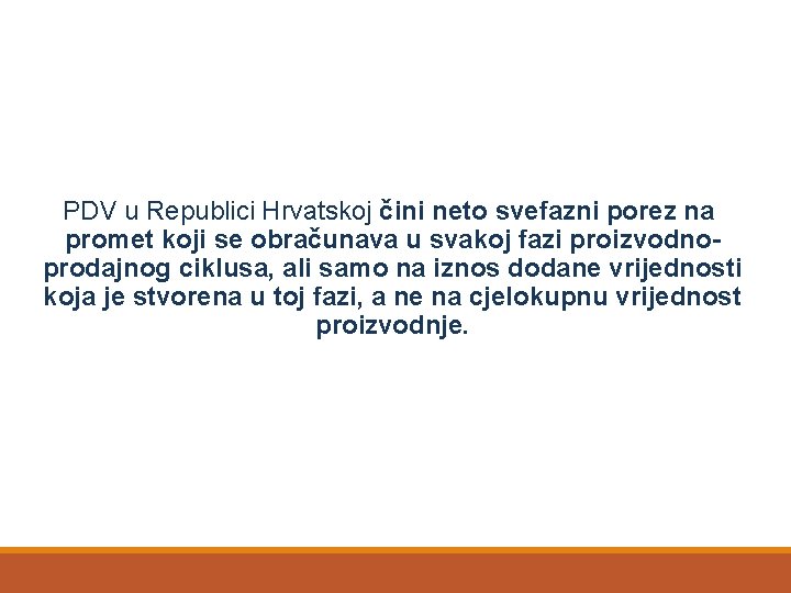 PDV u Republici Hrvatskoj čini neto svefazni porez na promet koji se obračunava u