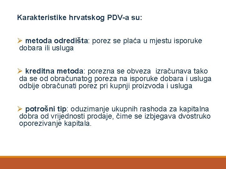 Karakteristike hrvatskog PDV-a su: Ø metoda odredišta: porez se plaća u mjestu isporuke dobara