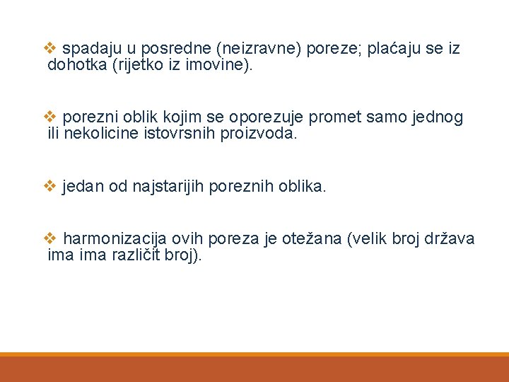 v spadaju u posredne (neizravne) poreze; plaćaju se iz dohotka (rijetko iz imovine). v