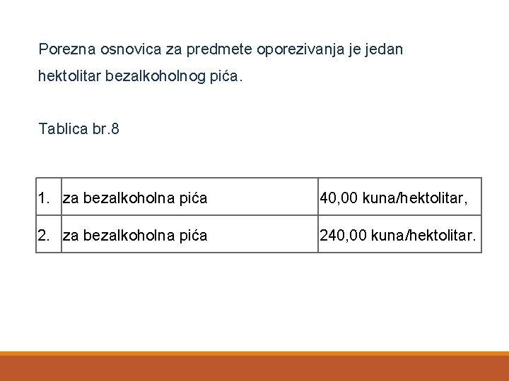 Porezna osnovica za predmete oporezivanja je jedan hektolitar bezalkoholnog pića. Tablica br. 8 1.