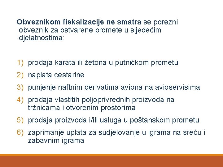 Obveznikom fiskalizacije ne smatra se porezni obveznik za ostvarene promete u sljedećim djelatnostima: 1)