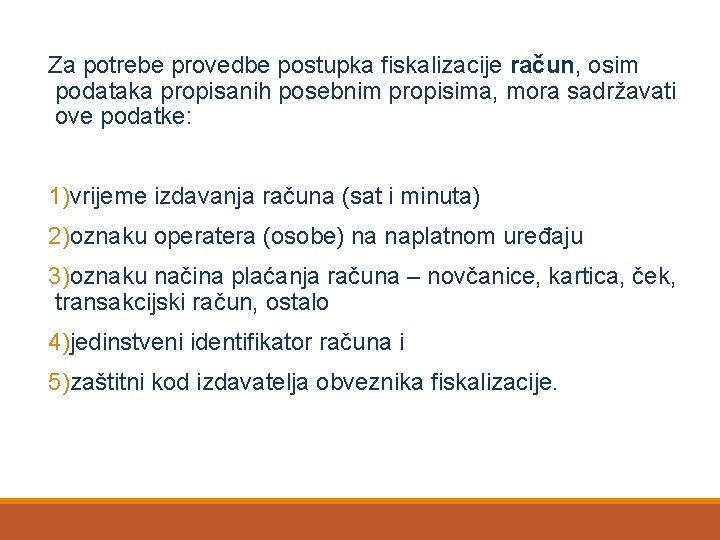 Za potrebe provedbe postupka fiskalizacije račun, osim podataka propisanih posebnim propisima, mora sadržavati ove