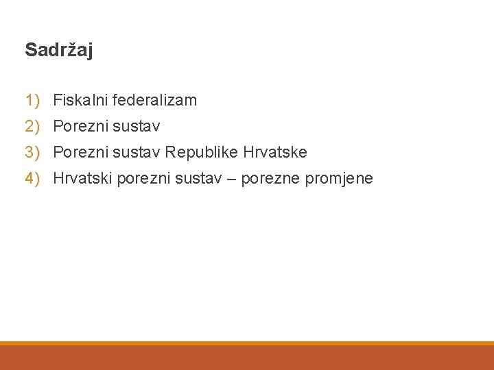 Sadržaj 1) Fiskalni federalizam 2) Porezni sustav 3) Porezni sustav Republike Hrvatske 4) Hrvatski