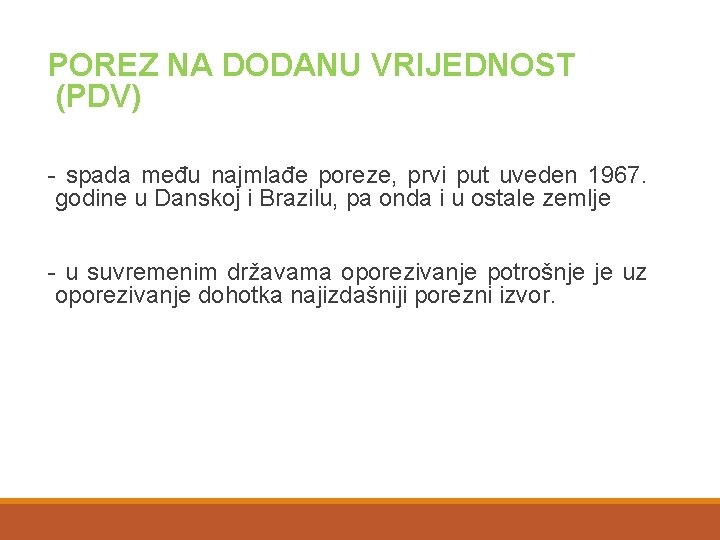 POREZ NA DODANU VRIJEDNOST (PDV) - spada među najmlađe poreze, prvi put uveden 1967.