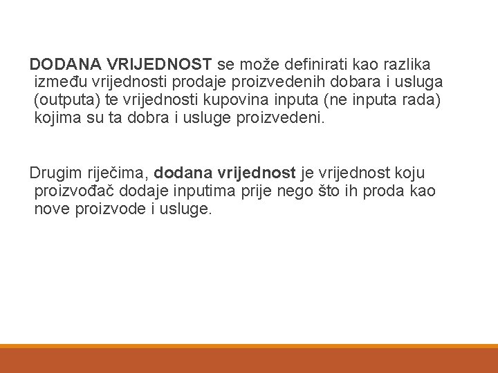 DODANA VRIJEDNOST se može definirati kao razlika između vrijednosti prodaje proizvedenih dobara i usluga