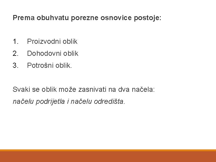 Prema obuhvatu porezne osnovice postoje: 1. Proizvodni oblik 2. Dohodovni oblik 3. Potrošni oblik.