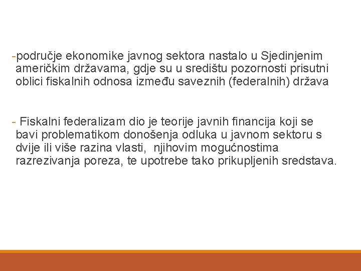 -područje ekonomike javnog sektora nastalo u Sjedinjenim američkim državama, gdje su u središtu pozornosti