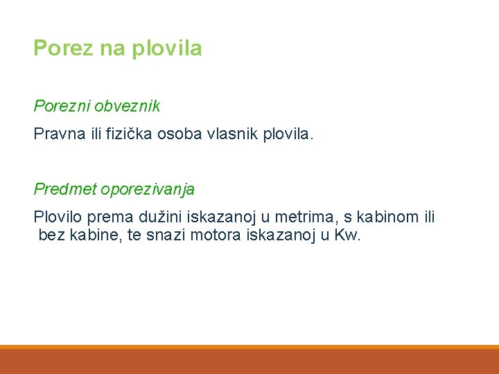 Porez na plovila Porezni obveznik Pravna ili fizička osoba vlasnik plovila. Predmet oporezivanja Plovilo