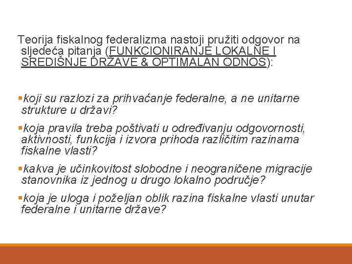 Teorija fiskalnog federalizma nastoji pružiti odgovor na sljedeća pitanja (FUNKCIONIRANJE LOKALNE I SREDIŠNJE DRŽAVE