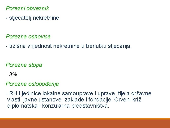 Porezni obveznik - stjecatelj nekretnine. Porezna osnovica - tržišna vrijednost nekretnine u trenutku stjecanja.