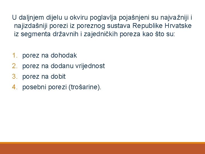 U daljnjem dijelu u okviru poglavlja pojašnjeni su najvažniji i najizdašniji porezi iz poreznog
