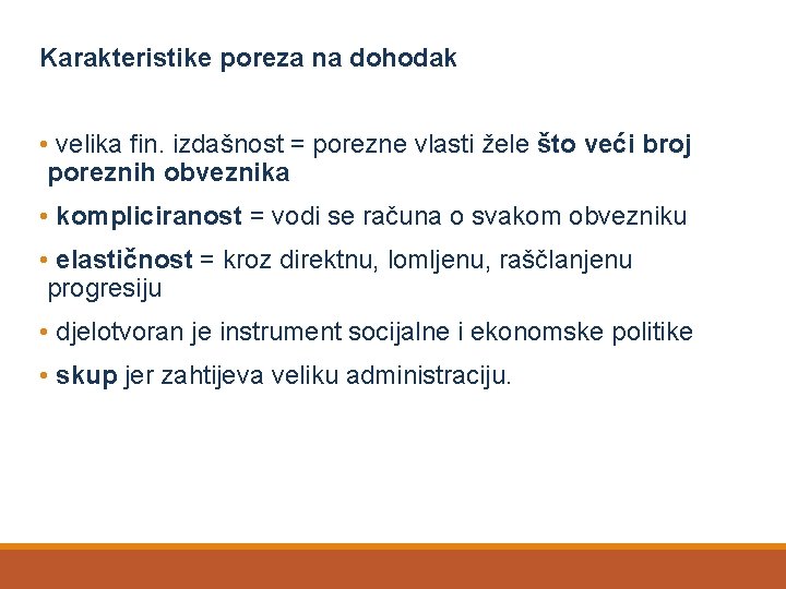 Karakteristike poreza na dohodak • velika fin. izdašnost = porezne vlasti žele što veći