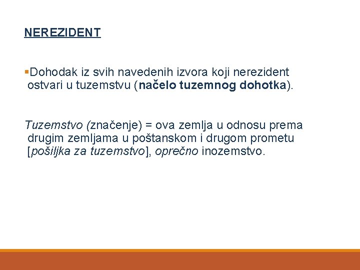 NEREZIDENT §Dohodak iz svih navedenih izvora koji nerezident ostvari u tuzemstvu (načelo tuzemnog dohotka).