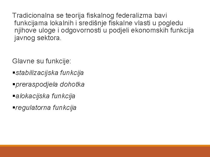 Tradicionalna se teorija fiskalnog federalizma bavi funkcijama lokalnih i središnje fiskalne vlasti u pogledu