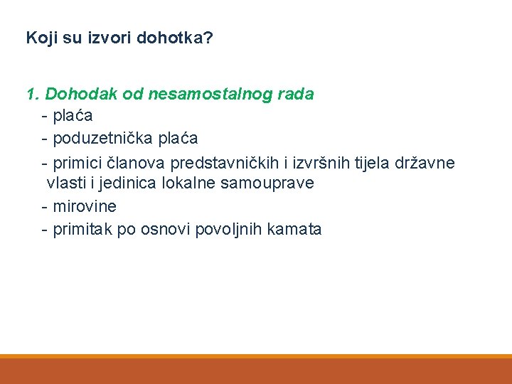 Koji su izvori dohotka? 1. Dohodak od nesamostalnog rada - plaća - poduzetnička plaća