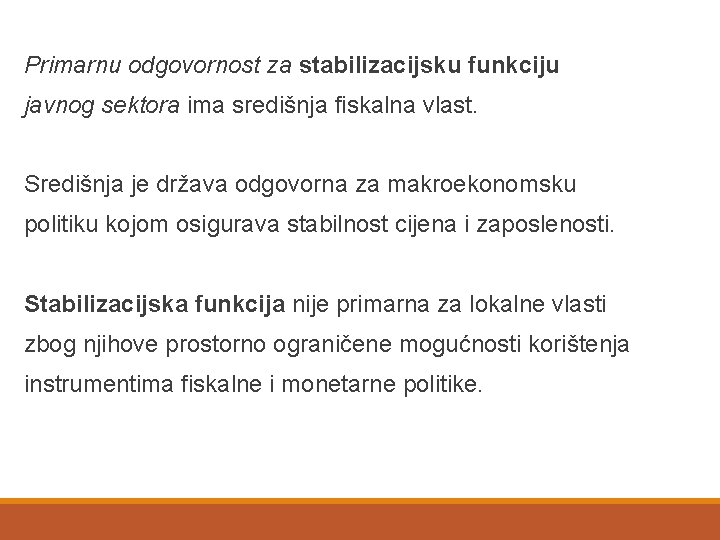 Primarnu odgovornost za stabilizacijsku funkciju javnog sektora ima središnja fiskalna vlast. Središnja je država