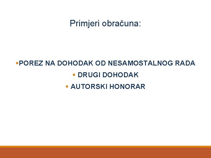 Primjeri obračuna: §POREZ NA DOHODAK OD NESAMOSTALNOG RADA § DRUGI DOHODAK § AUTORSKI HONORAR