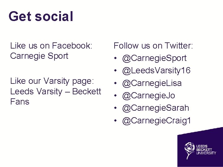 Get social Like us on Facebook: Carnegie Sport Like our Varsity page: Leeds Varsity