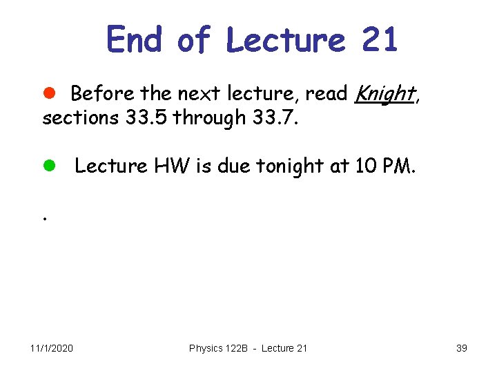 End of Lecture 21 l Before the next lecture, read Knight, sections 33. 5