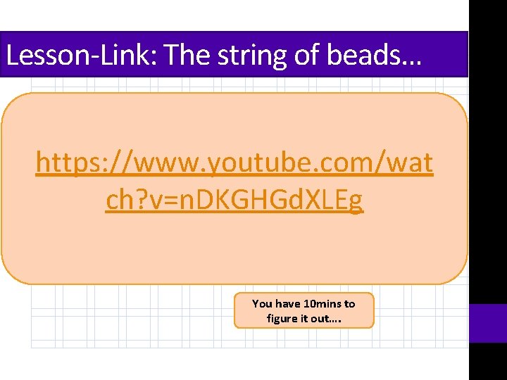 Lesson-Link: The string of beads… https: //www. youtube. com/wat ch? v=n. DKGHGd. XLEg You