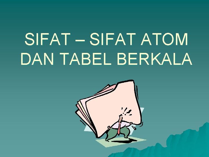 SIFAT – SIFAT ATOM DAN TABEL BERKALA 