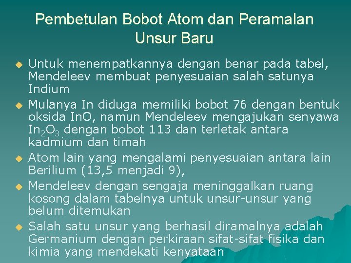 Pembetulan Bobot Atom dan Peramalan Unsur Baru u u Untuk menempatkannya dengan benar pada