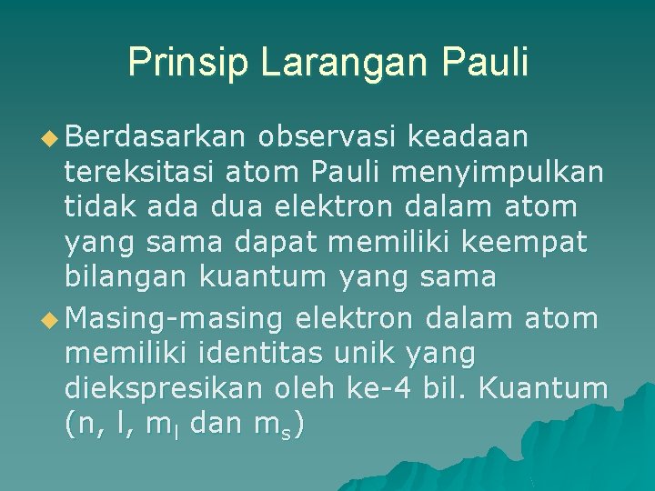 Prinsip Larangan Pauli u Berdasarkan observasi keadaan tereksitasi atom Pauli menyimpulkan tidak ada dua