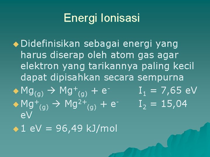 Energi Ionisasi u Didefinisikan sebagai energi yang harus diserap oleh atom gas agar elektron