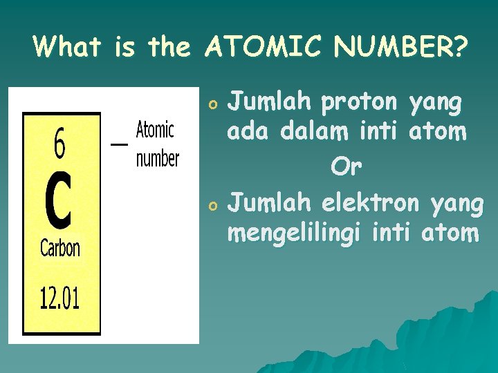 What is the ATOMIC NUMBER? o o Jumlah proton yang ada dalam inti atom