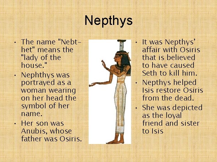 Nepthys • The name "Nebthet" means the "lady of the house. " • Nephthys