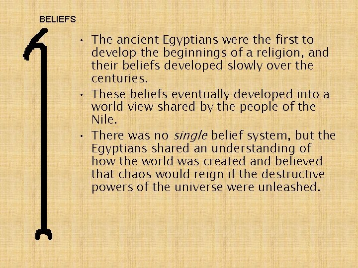 BELIEFS • The ancient Egyptians were the first to develop the beginnings of a