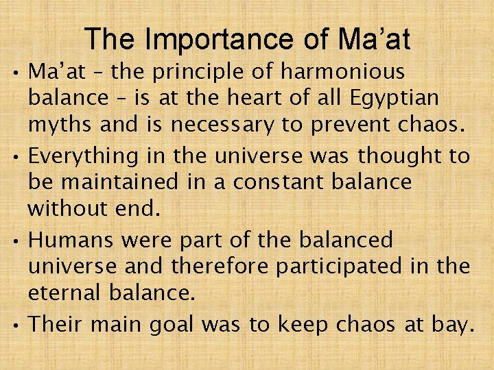 The Importance of Ma’at • Ma’at – the principle of harmonious balance – is
