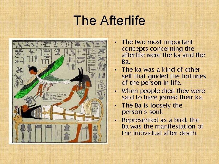 The Afterlife • The two most important concepts concerning the afterlife were the ka