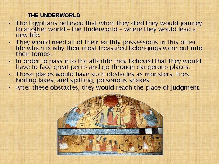 THE UNDERWORLD • The Egyptians believed that when they died they would journey to