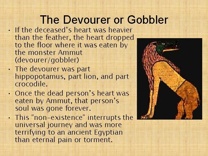 The Devourer or Gobbler • If the deceased’s heart was heavier than the feather,